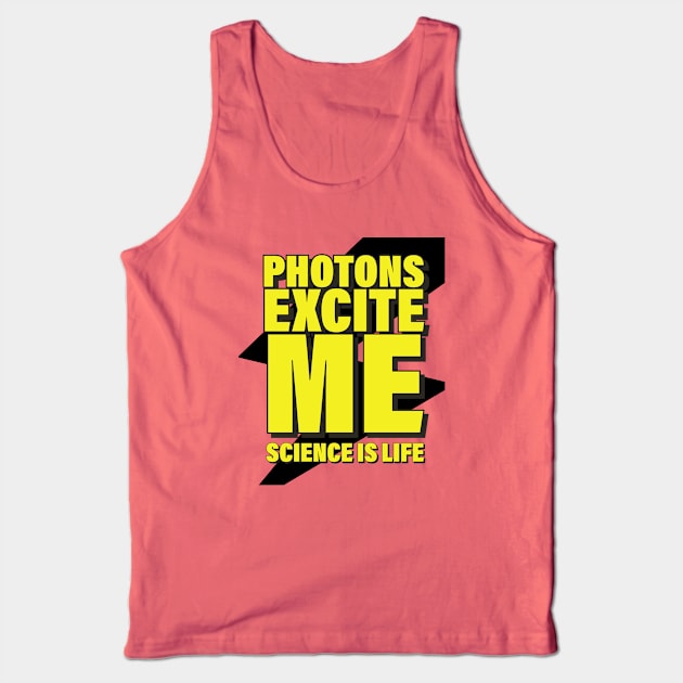 Photons Excite Me! Tank Top by orbitaledge